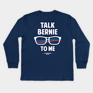 Talk Bernie to Me | Funny Bernie Sanders Shirt Kids Long Sleeve T-Shirt